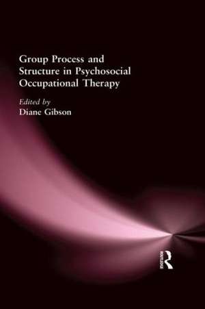 Group Process and Structure in Psychosocial Occupational Therapy de Diane Gibson