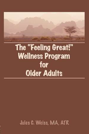 The Feeling Great! Wellness Program for Older Adults de Jules C Weiss