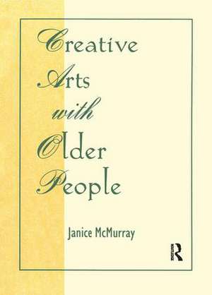 Creative Arts With Older People de Janice Mcmurray