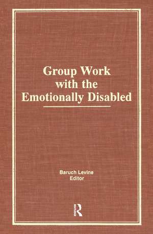 Group Work With the Emotionally Disabled de Baruch Levine