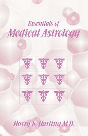 Essentials of Medical Astrology de Harry F. Darling