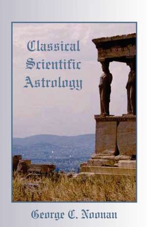 Classical Scientific Astrology de George C Noonan