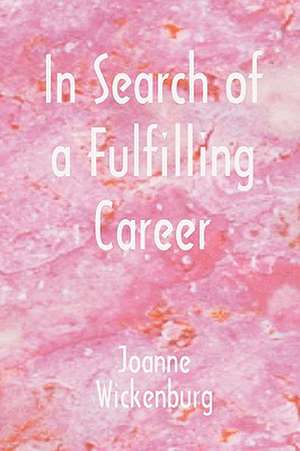 In Search of a Fulfilling Career de Joanne Wickenburg