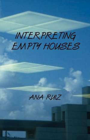 Interpreting Empty Houses de Ana Ruiz