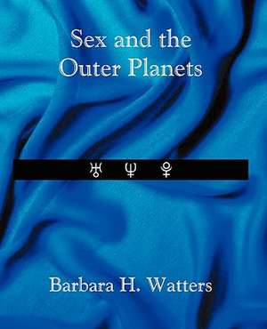 Sex and the Outer Planets de Barbara H. Watters