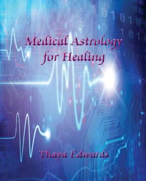 Medical Astrology for Healing de Thaya Edwards