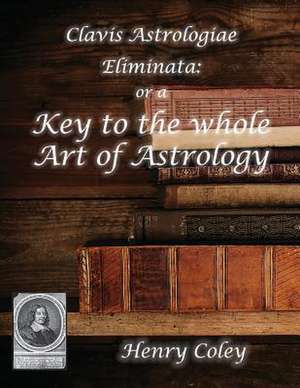 Key to the Whole Art of Astrology de Henry Coley