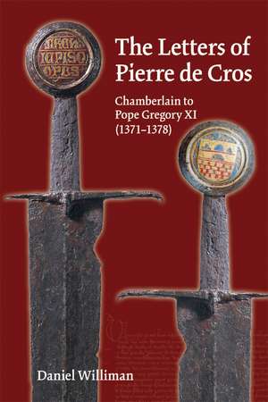 Letters of Pierre de Cros: Chamberlain to Pope Gregory XI (1371–1378) de Daniel Williman