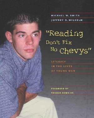 Reading Don't Fix No Chevys: Literacy in the Lives of Young Men de Michael W. Smith