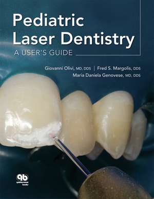 Pediatric Laser Dentistry: A User's Guide de Giovanni Olivi