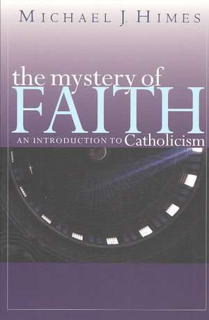 The Mystery of Faith: An Introduction to Catholicism de Michael J. Himes