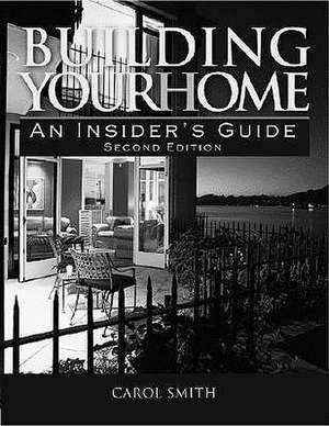 Building Your Home: An Insider's Guide de Carol Smith