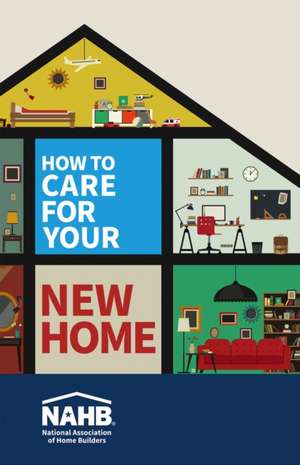 How to Care for Your New Home de Nahb National Association of Home Builders