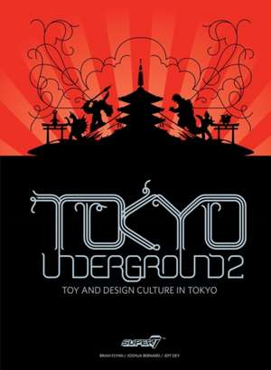 Tokyo Underground 2: Toy and Design Culture in Tokyo de Brian Flynn