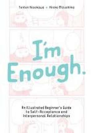 I'm Enough: An Illustrated Beginner's Guide to Self-Acceptance And Interpersonal Relationships de Tenten Hosokawa