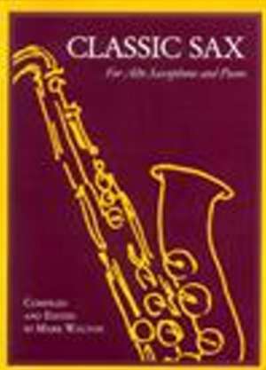 Classic Sax: For Alto Saxophone & Piano de Mark Walton