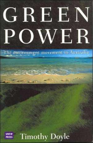 Green Power: The Environment Movement in Australia de Tim Doyle