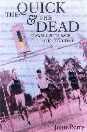 The Quick and the Dead: "Stawell and Its Race Through Time" de John Perry