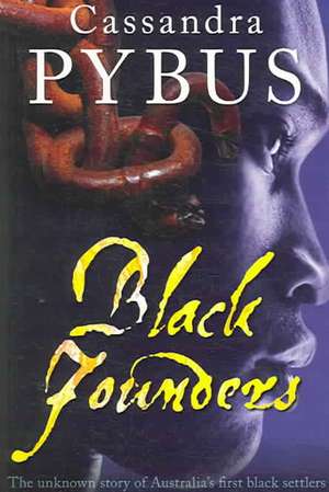 Black Founders: The Unknown Story of Australia's First Black Settlers de Cassandra Pybus