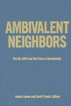 Ambivalent Neighbors: The EU, NATO and the Price of Membership de Anatol Lieven