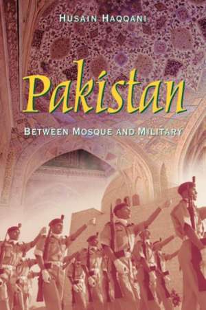 Pakistan: Between Mosque and Military de Husain Haqqani