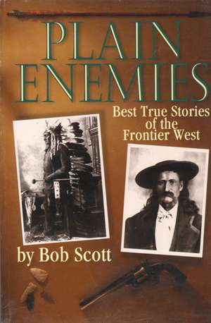 Plain Enemies: Best True Stories of the Frontier West de Bob Scott