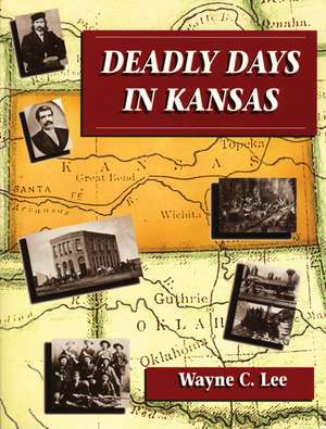 Deadly Days in Kansas de Wayne Lee