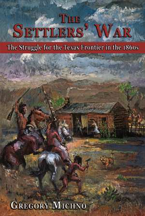 The Settlers' War: The Struggle for the Texas Frontier in the 1860s de Gregory Michno