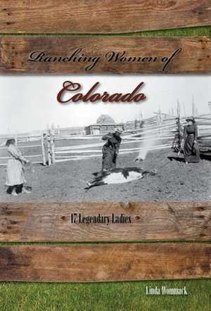 Ranching Women of Colorado de Linda Wommack