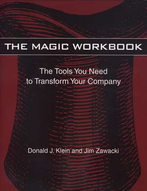 Magic Workbook: The Tools You Need to Transform Your Company de Donald J. Klein