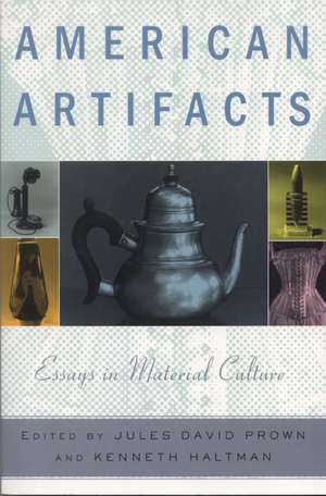 American Artifacts: Essays in Material Culture de Jules David Prown