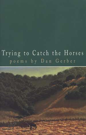 Trying to Catch the Horses de Dan Gerber