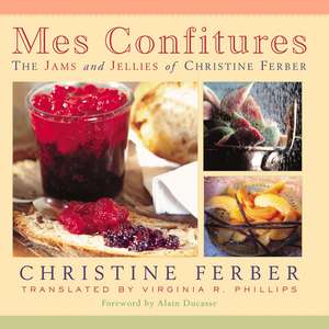 Mes Confitures: The Jams and Jellies of Christine Ferber de Christine Ferber