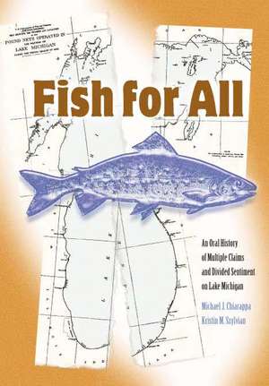 Fish For All: An Oral History of Multiple Claims and Divided Sentiment on Lake Michigan de Michael J. Chiarappa