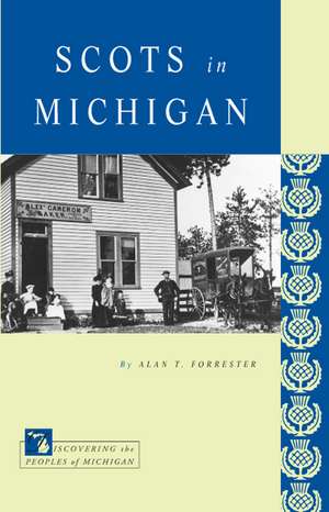 Scots in Michigan de Alan T. Forrester