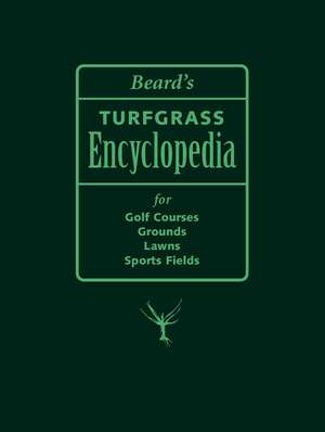 Beard's Turfgrass Encyclopedia for Golf Courses, Grounds, Lawns, Sports Fields de James B. Beard