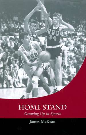 Home Stand: Growing Up in Sports de James McKean