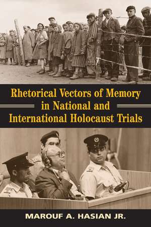 Rhetorical Vectors of Memory in National and International Holocaust Trials de Marouf A. Hasian Jr.