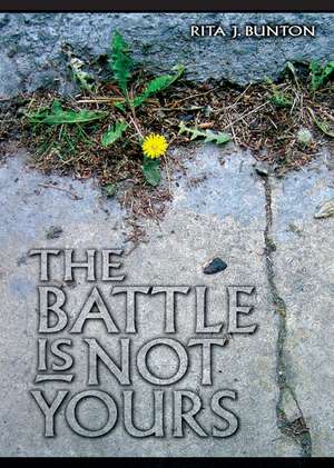  The Battle is Not Yours de Rita J. Bunton