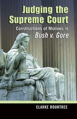 Judging the Supreme Court: Constructions of Motives in Bush v. Gore de Clarke Rountree