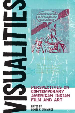 Visualities: Perspectives on Contemporary American Indian Film and Art de Prof. Denise K. Cummings