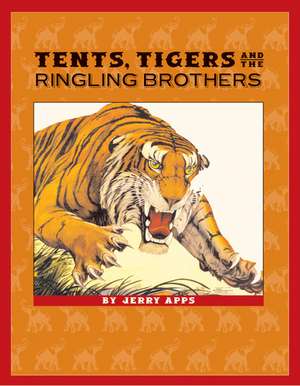 Tents, Tigers and the Ringling Brothers de Jerry Apps