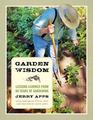 Garden Wisdom: Lessons Learned from 60 Years of Gardening de Jerry Apps