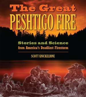 The Great Peshtigo Fire: Stories and Science from America’s Deadliest Fire de Scott Knickelbine