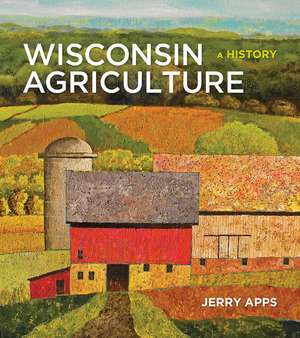 Wisconsin Agriculture: A History de Jerry Apps