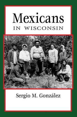 Mexicans in Wisconsin de Sergio González