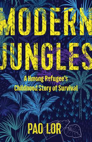 Modern Jungles: A Hmong Refugee’s Childhood Story of Survival de Pao Lor