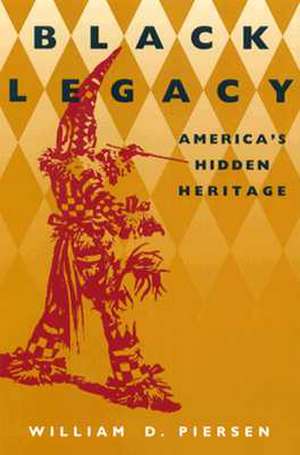 Black Legacy: America's Hidden Heritage de William D. Piersen