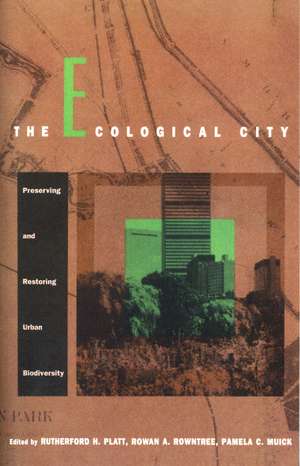 The Ecological City: Preserving and Restoring Urban Biodiversity de Rutherford H. Platt