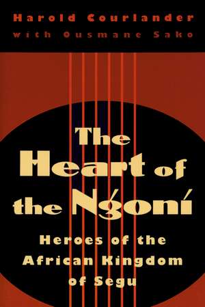 Heart of the Ngoni: Heroes of the African Kingdom of Segu de Harold Courlander